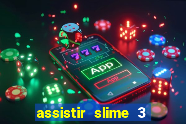 assistir slime 3 temporada dublado